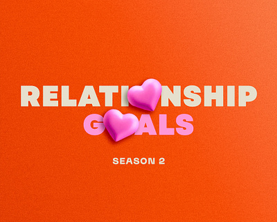 Relationship Goals - S2 - Church Message Series 3d branding church church message series hearts love sermon valentines day