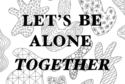 Let's be Alone Together - Coloring Page alone together black and white coloring book coronavirus covid 19 drawing drawings illustration illustrator lets be alone together line drawing stay at home typography