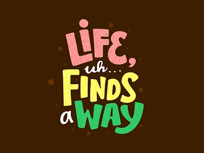 Life, Uh... Finds a Way branding dinosaur illustration lettering logo movie quote design typework typography vector