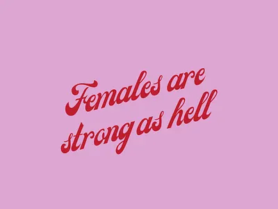 Females are Strong as Hell feminist feminist quote graphic design positive quote quote strong as hell type design typeface typematters typographic typography typography art unbreakable kimmy shmidt