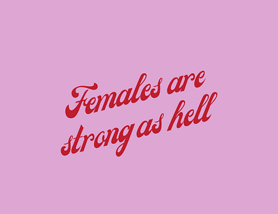 Females are Strong as Hell feminist feminist quote graphic design positive quote quote strong as hell type design typeface typematters typographic typography typography art unbreakable kimmy shmidt