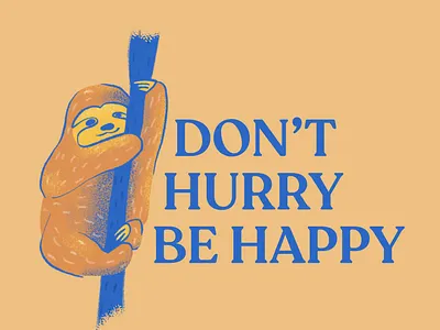 Don't Hurry Be Happy - Sloth Illustration adorable baby sloth blue and orange cute digital illustration illustration illustrative art ilustrator pantone true blue procreate quote design sloth sloth ilustration sweet texture true blue