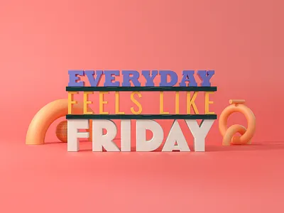Everyday feels like Friday 3d 3d art cinema 4d colour contemporary experiment octane otoy personal project render text type type art typography vibrant