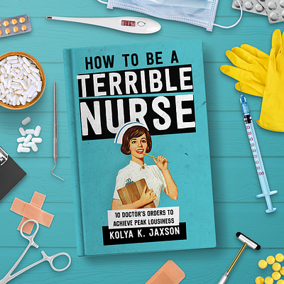 How To Be A Terrible Nurse book cover author black blue book cover design doctor graphic design hospital illustration medicine nurse nursery terrible