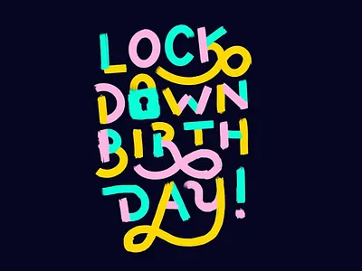 lockdown birthday birthday color fun hand drawn hand drawn type illustration lettering letters lockdown procreate typography