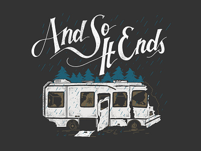 And So It Ends illustration poster poster design rain rainy rv rvcar rvhome travel tshirt tshirt design woods