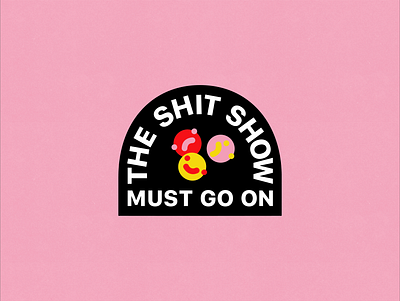 The Shit Show Must Go On 2020 color colorful face fun funny illustrate illustrated illustration quote type typography