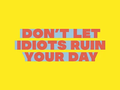 Don't Let Idiots Ruin Your Day branding design illustration illustrator lettering logo minimal nebraska typography vector