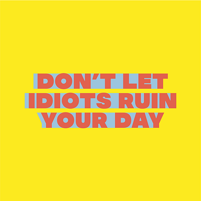 Don't Let Idiots Ruin Your Day branding design illustration illustrator lettering logo minimal nebraska typography vector