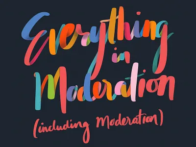 Everything in Moderation Typography design experimental fun illustration quotes type typography words