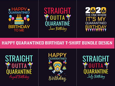 Happy Quarantined Birthday T-Shirt Bundle Design birthday message on t shirt birthday shirts with pictures birthday t shirt design birthday t shirt design ideas birthday t shirts for couples coronavirus t shirt birthday quotes t shirt design t shirt design for birthday boy tshirt typography