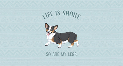 Life is short. So are my legs. animal illustration children book illustration corgi cute animals digital art digital painting dog dog breeds drawing funny animals life is short pet portrait photoshop art portrait puppy short legs welsh corgi