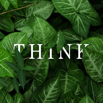 THINK. activism climate change design leaves nature photography think type typography