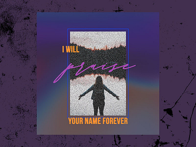 PCM Design Challenge | I Will Praise Your Name Forever art artwork church design graphic design pcmchallenge prochurchmedia social media typography