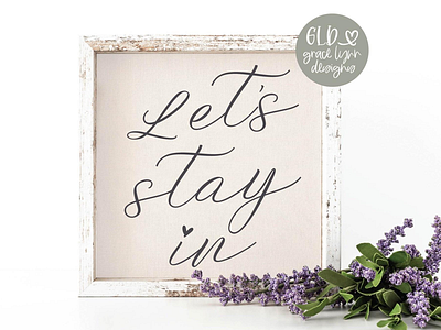 Let’s Stay In 💕 Digital Cut File cricut file cut file design bundles farmhouse grace lynn designs home decor silhouette file svg