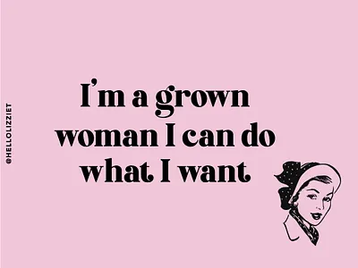 I M A GROWN WOMAN I CAN DO WHAT I WANT design graphic design positive quote quote showusyourtype type design typeface typematters typographic typography