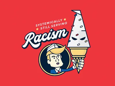 Systemically Still Serving Racism fuckracism graphic design institutional racism retro retro cartoon systemic racism trumpicecream