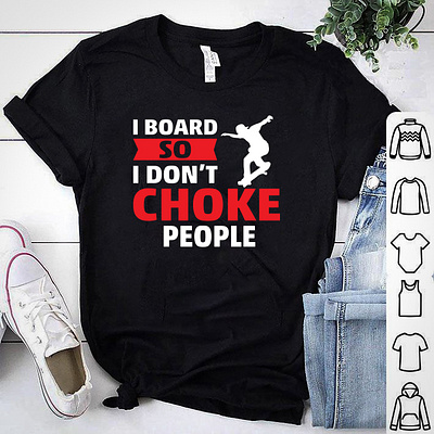 I Board So I Don t Choke People T-shirt choke people tshirt design designer designs etsy tshirt illustration logo merch by amazon merch by amazon shirts print on demand shirt shopify tee shirt tees teespring tshirt tshirt art tshirt design tshirtdesign tshirts