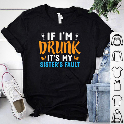 If i am DRUNK, It's my SISTER'S fault T-shirt beer branding beer tshirt design designs drink menu merch by amazon shirts merch design pod tshirt design shirt tee tee design tee shirt tees tshirt tshirt art tshirt design tshirt designer tshirtdesign tshirts