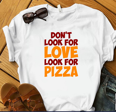 DON'T LOOK FOR LOVE, LOOK FOR PIZZA T-SHIRT design designer designs food merch by amazon pizza logo pizza lover tshirt pizza tshirt shirt tee tee design tee shirt tees teespring tshirt tshirt art tshirt design tshirt designer tshirtdesign tshirts