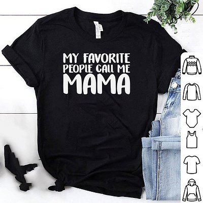 MY FAVORITE PEOPLE CALL ME MAMA T-SHIRT design designs mama tshirt mom tshirt mothers day tshirt shirt tee tee design tee shirt tees tshirt tshirt art tshirt design tshirt design idea tshirt designer tshirt graphics tshirt mockup tshirtdesign tshirts typography