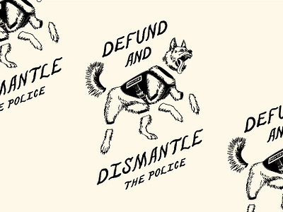 Defund & Dismantle abolish attack black lives matter branding defund dismantle dog german hand drawn illustration k9 pen and ink police police brutality police car typography vicious vintage