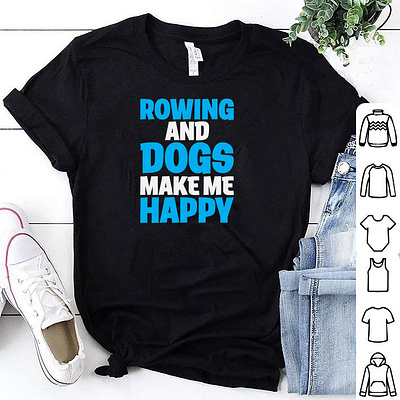 ROWING AND DOGS MAKES ME HAPPY T-SHIRT DESIGN branding design designs dog dog lover tshirt design dog tshirt illustration logo merch by amazon shirt tee tees tshirt tshirt art tshirt design tshirt designer tshirtdesign tshirts ui