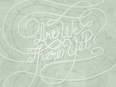 Are We There Yet? cursive illustrator map roadtrip route type typography typography art vector
