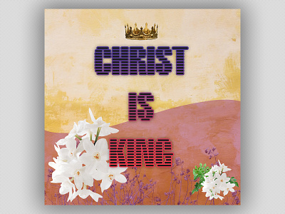 PCM Design Challenge | Christ Is King art artwork church design graphic design pcmchallenge prochurchmedia social media typography