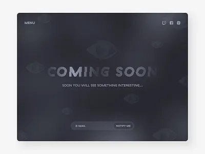Daily UI 048 / Coming Soon coming soon coming soon page dailyui dailyui048 dark dark theme dark ui design eye eyes facebook flat instagram minimal notification notifications notify twitch uidesign uxdesign
