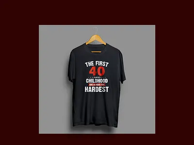 The first 40 years of childhood t-shirt 40 year child childhood children children art first 40 hardest