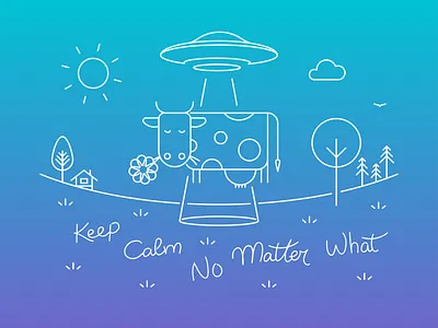 Keep Calm No Matter What cow illustration keep calm landscape outline saucer ufo