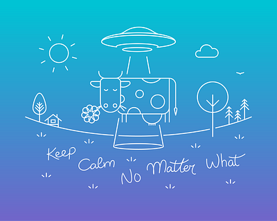 Keep Calm No Matter What cow illustration keep calm landscape outline saucer ufo