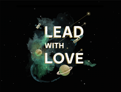 Lead with Love drop shadow dust falling star galaxy hearts illustration lettering love meteor planets rockship satellite saturn space spaceship stars texture typography watercolor