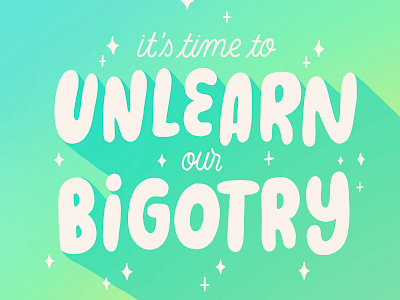 Unlearn bigotry brush type calligraphy design hand drawn hand lettering illustration letter lettering type typography