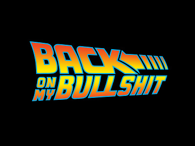 The Original Back On My Bullshit ™ 80s back on back to the future backonmybullshit bombs logos memes movies nostalgia perspective type