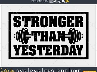 Stronger than yesterday Gym Workout Fitness branding crafts cricut cut file design digital art download svg fitness graphics vector art workout