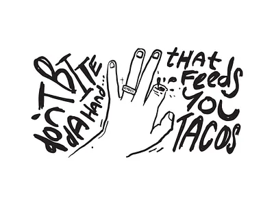 Dont Bite the Hand that Feeds you Tacos bite dingo hand illustration lettering tacos