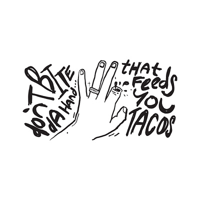 Dont Bite the Hand that Feeds you Tacos bite dingo hand illustration lettering tacos