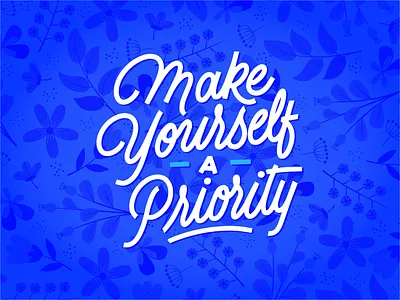 Make Yourself a Priority art art print colorful cute design floral flowers hand drawn illustration lettering love self care typography vector words words of wisdom