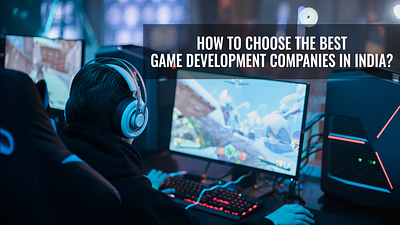 Understand How To Choose The Best Game Development Companies best company development game