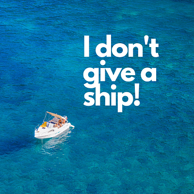 I don t give a ship