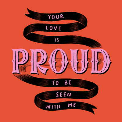 Your Love is Proud hand lettering illustration lettering proud ribbon type typography