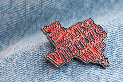 Dont Mess With Texas Women austin blacklivesmatter charity dallas design dont mess enamelpin equality illustration lettering probono red texas typography usa women women empowerment