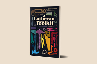 A Lutheran Toolkit book book cover book cover design book design colors design hand drawn hand made illustration minimal shapes theology tool toolkit tools vector