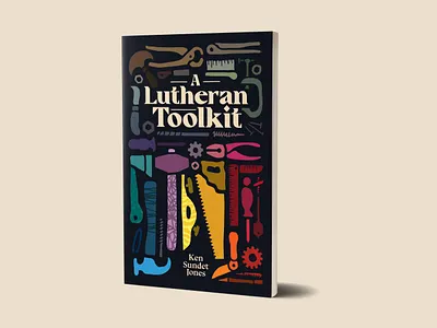 A Lutheran Toolkit book book cover book cover design book design colors design hand drawn hand made illustration minimal shapes theology tool toolkit tools vector