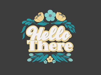 Hello There calligraphy cynlopink digital art floral art florals hand drawn type hand lettered hand lettering illustration procreateapp script