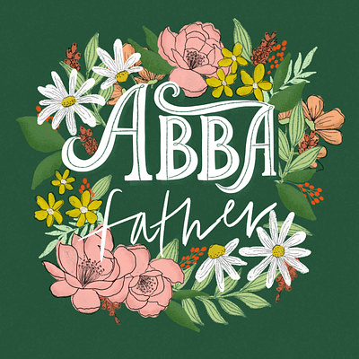 Abba Father floral flowers hand lettering illustration leaves texture