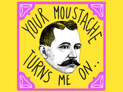 Your Moustache Turns Me On artwork branding design digitalart digitalpainting dribble illustration moustache ui vector