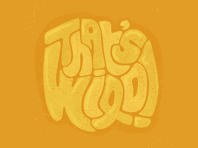 That's Wild! expression expressive type expressive typography hand drawn hand drawn type hand lettering illustration ipadart logo procreate type art typography warmcolors wild